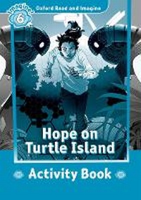 Enlarge image Cover: Oxford Read and Imagine: Level 6: Hope on Turtle Island Activity Book - Oxford University Press