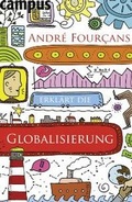 Cover: Andr&eacute; Four&ccedil;ans erkl&auml;rt die Globalisierung - Campus