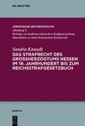 Cover: Das Strafrecht des Gro&szlig;herzogtums Hessen im 19. Jahrhundert bis zum Reichsstrafgesetzbuch - De Gruyter