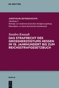 Cover: Das Strafrecht des Gro&szlig;herzogtums Hessen im 19. Jahrhundert bis zum Reichsstrafgesetzbuch - De Gruyter
