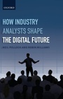 Cover: How Industry Analysts Shape the Digital Future - Oxford University Press