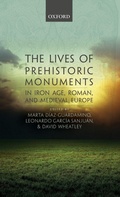 Cover: The Lives of Prehistoric Monuments in Iron Age, Roman, and Medieval Europe - Oxford University Press