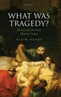 Cover: What Was Tragedy? - Oxford University Press