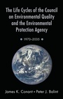 Cover: The Life Cycles of the Council on Environmental Quality and the Environmental Protection Agency - Oxford University Press Inc