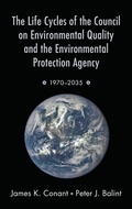 Cover: The Life Cycles of the Council on Environmental Quality and the Environmental Protection Agency - Oxford University Press Inc