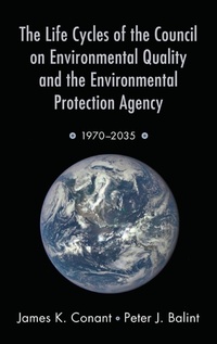 Enlarge image Cover: The Life Cycles of the Council on Environmental Quality and the Environmental Protection Agency - Oxford University Press Inc