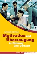 Cover: Motivation und &Uuml;berzeugung in F&uuml;hrung und Verkauf - mi Wirtschaftsbuch
