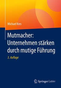 Abbildung von: Mutmacher: Unternehmen stärken durch mutige Führung - Springer Gabler