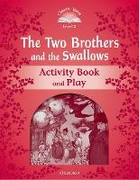 Enlarge image Cover: Classic Tales Second Edition: Level 2: The Two Brothers and the Swallows Activity Book and Play - Oxford University Press