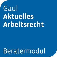 Abbildung von: Beratermodul Gaul Aktuelles Arbeitsrecht - Otto Schmidt Verlag