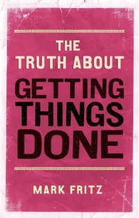 Enlarge image Cover: Truth About Getting Things Done, The - Pearson Business