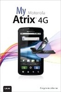 Cover: My Motorola Atrix 4G - Que Corporation,U.S.