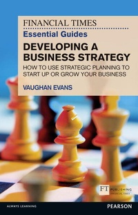 Enlarge image Cover: Financial Times Essential Guide to Developing a Business Strategy, The - FT Publishing International