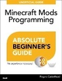 Cover: Absolute Beginner's Guide to Minecraft Mods Programming - Que Corporation,U.S.