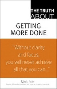 Enlarge image Cover: The Truth About Getting More Done - Financial TImes Prentice Hall