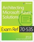Cover: Exam Ref 70-535 Architecting Microsoft Azure Solutions - Microsoft Press