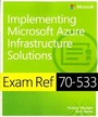 Cover: Exam Ref 70-533 Implementing Microsoft Azure Infrastructure Solutions - Microsoft Press