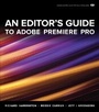 Cover: An Editor's Guide to Adobe Premiere Pro - Peachpit Press Publications