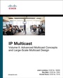 Cover: IP Multicast: Advanced Multicast Concepts and Large-Scale Multicast Design, Volume 2 - Cisco Press