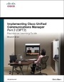 Cover: Implementing Cisco Unified Communications Manager, Part 2 (CIPT2) Foundation Learning Guide - Cisco Press
