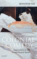 Cover: The Colonial Comedy: Imperialism in the French Realist Novel - Oxford University Press