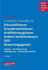 Bild vergrößern Bild: Praktiker-Handbuch Erbschaftsteuer, Grunderwerbsteuer, Kraftfahrzeugsteuer, Andere Verkehrsteuern 2011 Bewertungsgesetz - IDW