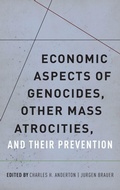 Cover: Economic Aspects of Genocides, Other Mass Atrocities, and Their Preventions - Oxford University Press Inc
