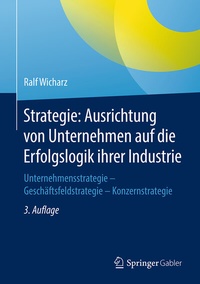 Abbildung von: Strategie: Ausrichtung von Unternehmen auf die Erfolgslogik ihrer Industrie - Springer Gabler