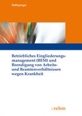 Cover: Betriebliches Eingliederungsmanagement (BEM) und Beendigung von Arbeits- und Beamtenverh&auml;ltnissen wegen Krankheit - Rehm