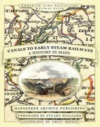 Enlarge image Cover: From Canals to Early Steam Railways - A History in Maps - Mapseeker Archive Publishing