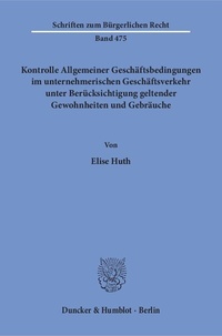 Abbildung von: Kontrolle Allgemeiner Geschäftsbedingungen im unternehmerischen Geschäftsverkehr unter Berücksichtigung geltender Gewohnheiten und Gebräuche - Duncker & Humblot
