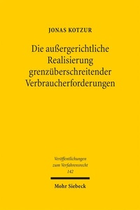 Abbildung von: Die außergerichtliche Realisierung grenzüberschreitender Verbraucherforderungen - Mohr Siebeck