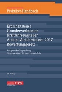 Bild vergrößern Bild: Praktiker-Handbuch Erbschaftsteuer, Grunderwerbsteuer, Kraftfahrzeugsteuer, Andere Verkehrsteuern 2017 Bewertungsgesetz - IDW