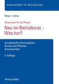 Cover: Neu im Betriebsrat - Was tun? - Vahlen