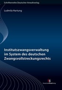 Abbildung von: Institutszwangsverwaltung im System des deutschen Zwangsvollstreckungsrechts - Deutscher Anwaltverlag
