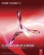 Cover: Adobe Acrobat X Classroom in a Book - Adobe Press,U.S.