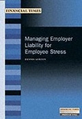 Cover: Managing Employer Liability for Employee Stress - Financial Times Prentice Hall