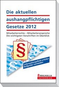 Abbildung von: Die aktuellen aushangpflichtigen Gesetze 2012 - Walhalla