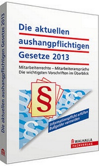 Abbildung von: Die aktuellen aushangpflichtigen Gesetze 2013 - Walhalla