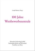 Cover: 100 Jahre Wettbewerbszentrale - Fachmedien Recht und Wirtschaft