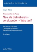 Cover: Neu als Betriebsratsvorsitzender - Was tun? - Vahlen
