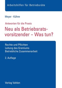 Abbildung von: Neu als Betriebsratsvorsitzender - Was tun? - Vahlen