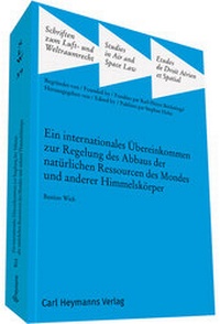 Abbildung von: Ein internationales Übereinkommen zur Regelung des Abbaus der natürlichen Ressourcen des Mondes und anderer Himmelskörper - Carl Heymanns Verlag