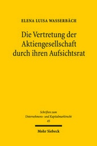 Abbildung von: Die Vertretung der Aktiengesellschaft durch ihren Aufsichtsrat - Mohr Siebeck