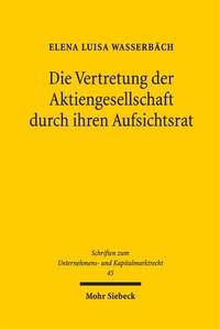 Abbildung von: Die Vertretung der Aktiengesellschaft durch ihren Aufsichtsrat - Mohr Siebeck