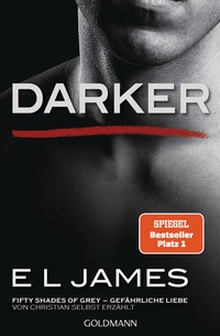 Abbildung von: Darker - Fifty Shades of Grey. Gefährliche Liebe von Christian selbst erzählt - Goldmann