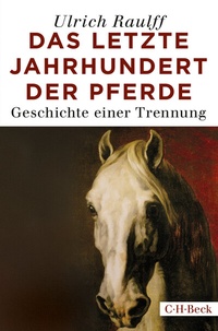Abbildung von: Das letzte Jahrhundert der Pferde - C.H.BECK