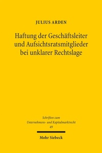 Abbildung von: Haftung der Geschäftsleiter und Aufsichtsratsmitglieder bei unklarer Rechtslage - Mohr Siebeck
