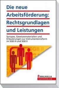 Abbildung von: Die neue Arbeitsförderung: Rechtsgrundlagen und Leistungen - Walhalla