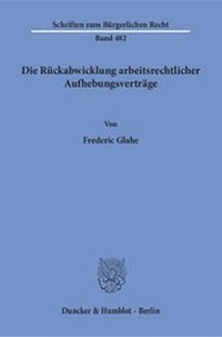 Abbildung von: Die Rückabwicklung arbeitsrechtlicher Aufhebungsverträge. - Duncker & Humblot